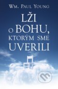 E-kniha: Lži o Bohu, ktorým sme uverili (William Paul Young), 2018 E-kniha: Lži o Bohu, ktorým sme uverili (William Paul Young), 2018