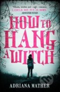 Kniha: How to Hang a Witch (Adriana Mather). Walker books, 2018 Kniha: How to Hang a Witch (Adriana Mather). Walker books, 2018