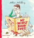 Kniha: My Worst Book Ever! (Allan Ahlberg). Thames & Hudson, 2018 Kniha: My Worst Book Ever! (Allan Ahlberg). Thames & Hudson, 2018