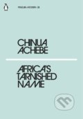Kniha: Africa's Tarnished Name (Chinua Achebe). Penguin Books, 2018 Kniha: Africa's Tarnished Name (Chinua Achebe). Penguin Books, 2018