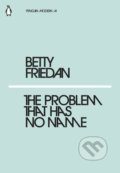 Kniha: The Problem That Has No Name (Betty Friedan). Penguin Books, 2018 Kniha: The Problem That Has No Name (Betty Friedan). Penguin Books, 2018