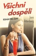Kniha: Všichni dospěli (Jami Attenberg). Edice knihy Omega, 2018 Kniha: Všichni dospěli (Jami Attenberg). Edice knihy Omega, 2018