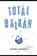 Kniha: Totál Balkán (Blanka Čechová), 2018 Kniha: Totál Balkán (Blanka Čechová), 2018