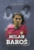 Kniha: Milan Baroš (Roman Smutný). XYZ, 2018 Kniha: Milan Baroš (Roman Smutný). XYZ, 2018