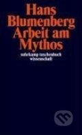 Kniha: Arbeit am Mythos (Hans Blumenberg). Suhrkamp, 2011 Kniha: Arbeit am Mythos (Hans Blumenberg). Suhrkamp, 2011