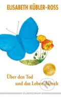 Kniha: Über den Tod und das Leben danach (Elisabeth Kübler-Ross). , 2012 Kniha: Über den Tod und das Leben danach (Elisabeth Kübler-Ross). , 2012