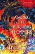 Kniha: Among the Burning Flowers (Samantha Shannon). Bloomsbury, 2025 Kniha: Among the Burning Flowers (Samantha Shannon). Bloomsbury, 2025