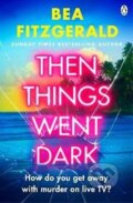 Kniha: Then Things Went Dark (Bea Fitzgerald). Penguin Books, 2025 Kniha: Then Things Went Dark (Bea Fitzgerald). Penguin Books, 2025