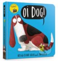 Kniha: Oi Dog! Board Book (Claire Gray a Kes Gray). Hodder Children's Books, 2017 Kniha: Oi Dog! Board Book (Claire Gray a Kes Gray). Hodder Children's Books, 2017