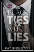 Kniha: Black Ties and White Lies (Kat Singleton). Independently Published, 2022 Kniha: Black Ties and White Lies (Kat Singleton). Independently Published, 2022