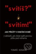 Kniha: "svítiš?" "svítím!" - Jak přežít v dnešní době (Tomáš Kosačík). Tomáš Kosačík, 2024 Kniha: "svítiš?" "svítím!" - Jak přežít v dnešní době (Tomáš Kosačík). Tomáš Kosačík, 2024