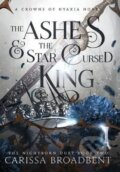 Kniha: The Ashes and the Star-Cursed King (Carissa Broadbent). Ingram Publisher Services US, 2023 Kniha: The Ashes and the Star-Cursed King (Carissa Broadbent). Ingram Publisher Services US, 2023