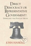 Kniha: Direct Democracy Or Representative Government? Dispelling The Populist Myth (John Haskell). Routledge, 2000 Kniha: Direct Democracy Or Representative Government? Dispelling The Populist Myth (John Haskell). Routledge, 2000