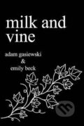 Kniha: Milk and Vine (Emily Beck Adam a Gasiewski). Independently Published, 2017 Kniha: Milk and Vine (Emily Beck Adam a Gasiewski). Independently Published, 2017