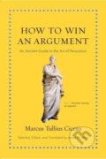 Kniha: How to Win an Argument (Marcus Tullius Cicero). Princeton University Press, 2016 Kniha: How to Win an Argument (Marcus Tullius Cicero). Princeton University Press, 2016
