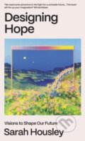 Kniha: Designing Hope (Sarah Housley). The Indigo Press, 2025 Kniha: Designing Hope (Sarah Housley). The Indigo Press, 2025