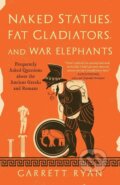 Kniha: Naked Statues, Fat Gladiators, and War Elephants (Garrett Ryan). , 2021 Kniha: Naked Statues, Fat Gladiators, and War Elephants (Garrett Ryan). , 2021