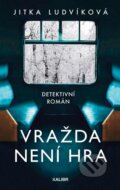 Kniha: Vražda není hra (Jitka Ludvíková). Kalibr, 2025 Kniha: Vražda není hra (Jitka Ludvíková). Kalibr, 2025