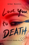 Kniha: Love You to Death (Gina Blaxill). Scholastic, 2023 Kniha: Love You to Death (Gina Blaxill). Scholastic, 2023