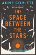 Kniha: The Space Between the Stars (Anne Corlett). Pan Macmillan, 2018 Kniha: The Space Between the Stars (Anne Corlett). Pan Macmillan, 2018