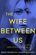 Kniha: The Wife Between Us (Greer Hendricks a Sarah Pekkanen). MacMillan, 2018 Kniha: The Wife Between Us (Greer Hendricks a Sarah Pekkanen). MacMillan, 2018