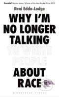 Kniha: Why I’m No Longer Talking to White People About Race (Reni Eddo-Lodge). Bloomsbury, 2017 Kniha: Why I’m No Longer Talking to White People About Race (Reni Eddo-Lodge). Bloomsbury, 2017