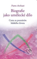 Kniha: Biografie jako umělecké dílo (Pietro Archiati). Franesa, 2018 Kniha: Biografie jako umělecké dílo (Pietro Archiati). Franesa, 2018