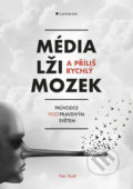 Kniha: Média, lži a příliš rychlý mozek (Petr Nutil). Grada, 2018 Kniha: Média, lži a příliš rychlý mozek (Petr Nutil). Grada, 2018