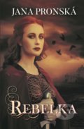 Kniha: Rebelka (Jana Pronská). Slovenský spisovateľ, 2018 Kniha: Rebelka (Jana Pronská). Slovenský spisovateľ, 2018