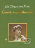 Kniha: Človek, tvor náhodný? (Ján Chryzostom Korec). Lúč, 2007 Kniha: Človek, tvor náhodný? (Ján Chryzostom Korec). Lúč, 2007