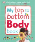 Kniha: My Top to Bottom Body Book (Dorling Kindersley). Dorling Kindersley, 2018 Kniha: My Top to Bottom Body Book (Dorling Kindersley). Dorling Kindersley, 2018