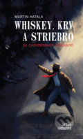 Kniha: Whiskey, krv a striebro (Martin Hatala), 2018 Kniha: Whiskey, krv a striebro (Martin Hatala), 2018