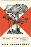 Kniha: Shriek: An Afterword (Jeff VanderMeer). Pan Macmillan, 2018 Kniha: Shriek: An Afterword (Jeff VanderMeer). Pan Macmillan, 2018