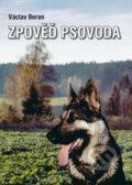 Kniha: Zpověď psovoda (Václav Beran). Akcent, 2018 Kniha: Zpověď psovoda (Václav Beran). Akcent, 2018