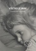 Kniha: Všetko je inak (Mária Demeterová a Mária Ručinová). Fórum života, 2017 Kniha: Všetko je inak (Mária Demeterová a Mária Ručinová). Fórum života, 2017