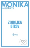 Kniha: Zlodejka otcov (Monika Macháčková). MAFRA Slovakia, 2018 Kniha: Zlodejka otcov (Monika Macháčková). MAFRA Slovakia, 2018