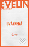 Kniha: Uväznená (Evelin Cabániková). MAFRA Slovakia, 2018 Kniha: Uväznená (Evelin Cabániková). MAFRA Slovakia, 2018