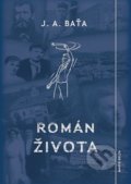 Kniha: Román života (Jan Antonín Baťa). Marek Belza, 2018 Kniha: Román života (Jan Antonín Baťa). Marek Belza, 2018