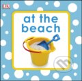 Kniha: At The Beach (Dorling Kindersley). Dorling Kindersley, 2017 Kniha: At The Beach (Dorling Kindersley). Dorling Kindersley, 2017