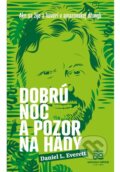 Kniha: Dobrú noc a pozor na hady (Daniel Everett). Centrum environmentálnej a etickej výchovy ŽIVICA, 2018 Kniha: Dobrú noc a pozor na hady (Daniel Everett). Centrum environmentálnej a etickej výchovy ŽIVICA, 2018