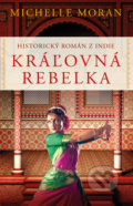 Kniha: Kráľovná rebelka (Michelle Moran), 2018 Kniha: Kráľovná rebelka (Michelle Moran), 2018