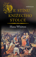 Kniha: Ve stínu knížecího stolce (Hana Whitton). Knižní klub, 2018 Kniha: Ve stínu knížecího stolce (Hana Whitton). Knižní klub, 2018