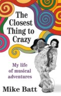 Kniha: The Closest Thing to Crazy (Mike Batt). Bonnier Books, 2024 Kniha: The Closest Thing to Crazy (Mike Batt). Bonnier Books, 2024