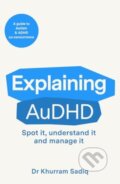 Kniha: Explaining AuDHD (Dr Khurram Sadiq). Canelo, 2025 Kniha: Explaining AuDHD (Dr Khurram Sadiq). Canelo, 2025