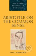 Kniha: Aristotle on the Common Sense (Pavel Gregoric). OUP Oxford, 2011 Kniha: Aristotle on the Common Sense (Pavel Gregoric). OUP Oxford, 2011