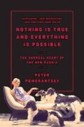 Kniha: Nothing Is True and Everything Is Possible: The Surreal Heart of the New Russia (Peter Pomerantsev). Ingram Publisher Services US, 2015 Kniha: Nothing Is True and Everything Is Possible: The Surreal Heart of the New Russia (Peter Pomerantsev). Ingram Publisher Services US, 2015