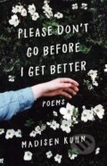 Kniha: Please Don´t Go Before I Get Better (Madisen Kuhn). Gallery Books, 2018 Kniha: Please Don´t Go Before I Get Better (Madisen Kuhn). Gallery Books, 2018