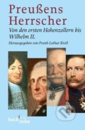 Kniha: Preußens Herrscher (Frank-Lothar Kroll). C. H. Beck, 2006 Kniha: Preußens Herrscher (Frank-Lothar Kroll). C. H. Beck, 2006