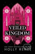 Kniha: Veiled Kingdom (Holly Renee). , 2024 Kniha: Veiled Kingdom (Holly Renee). , 2024