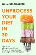 Kniha: Unprocess Your Diet in 30 Days (Johannes Cullberg). Little, Brown Book Group, 2025 Kniha: Unprocess Your Diet in 30 Days (Johannes Cullberg). Little, Brown Book Group, 2025